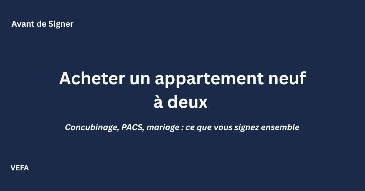 Acheter un appartement neuf à deux : régimes, quote-parts et risques