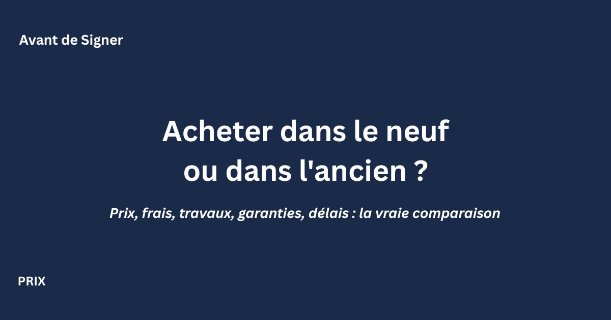 Comparaison entre achat immobilier neuf et ancien