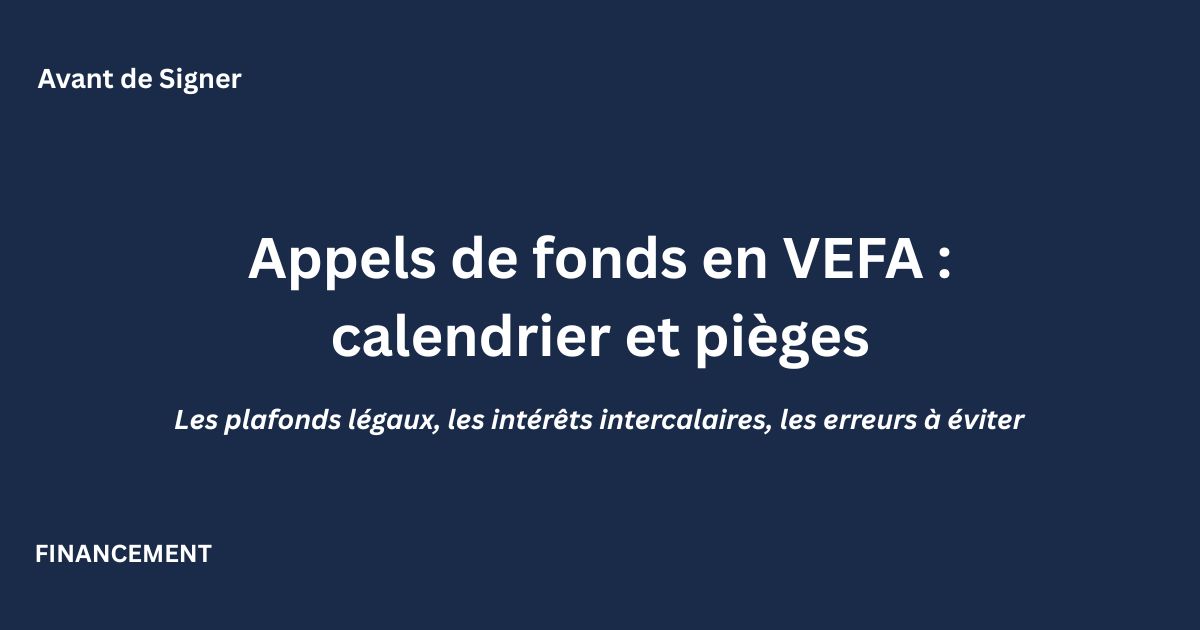 Appels de fonds en VEFA : calendrier des paiements et pièges à connaître