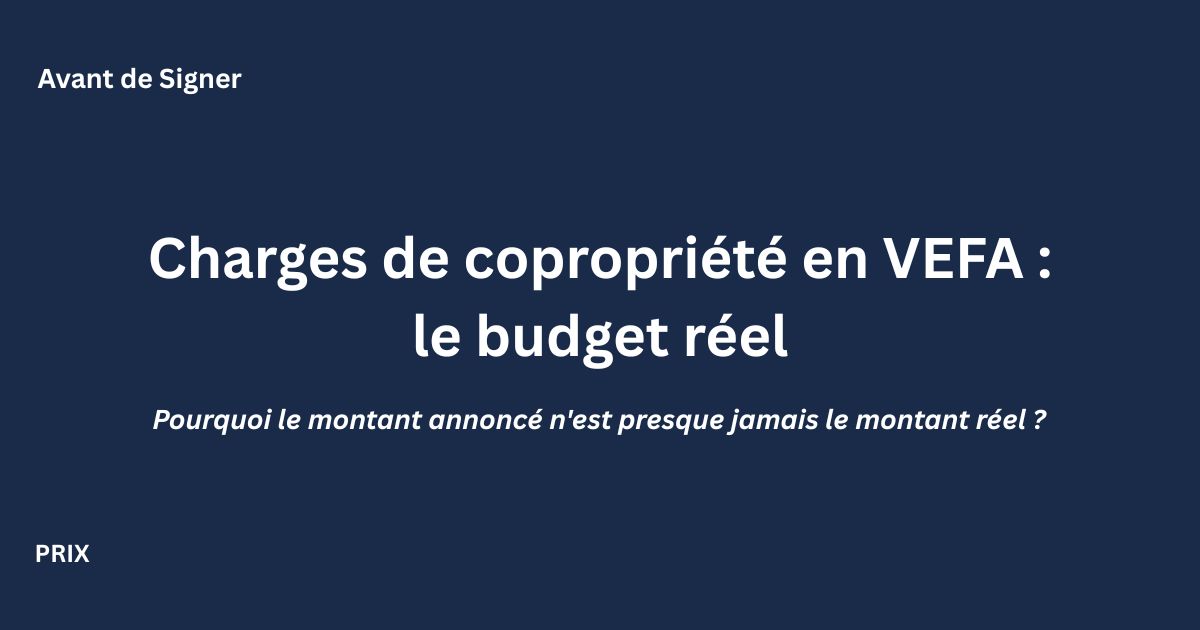 Charges de copropriété en VEFA : écart entre budget annoncé et budget réel