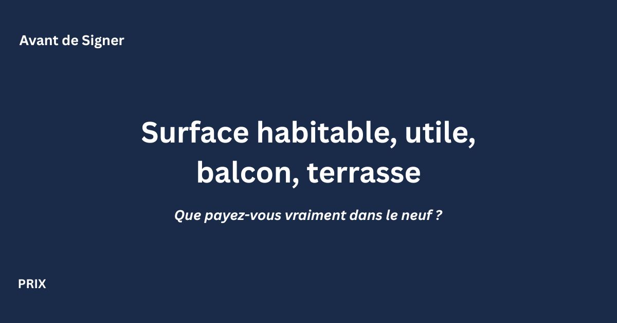 Surface habitable, surface utile et extérieurs dans l'immobilier neuf